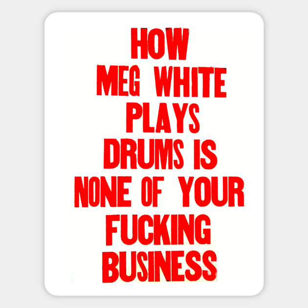 How Meg White plays drums is none of your business. Sticker by Stubbs Letterpress